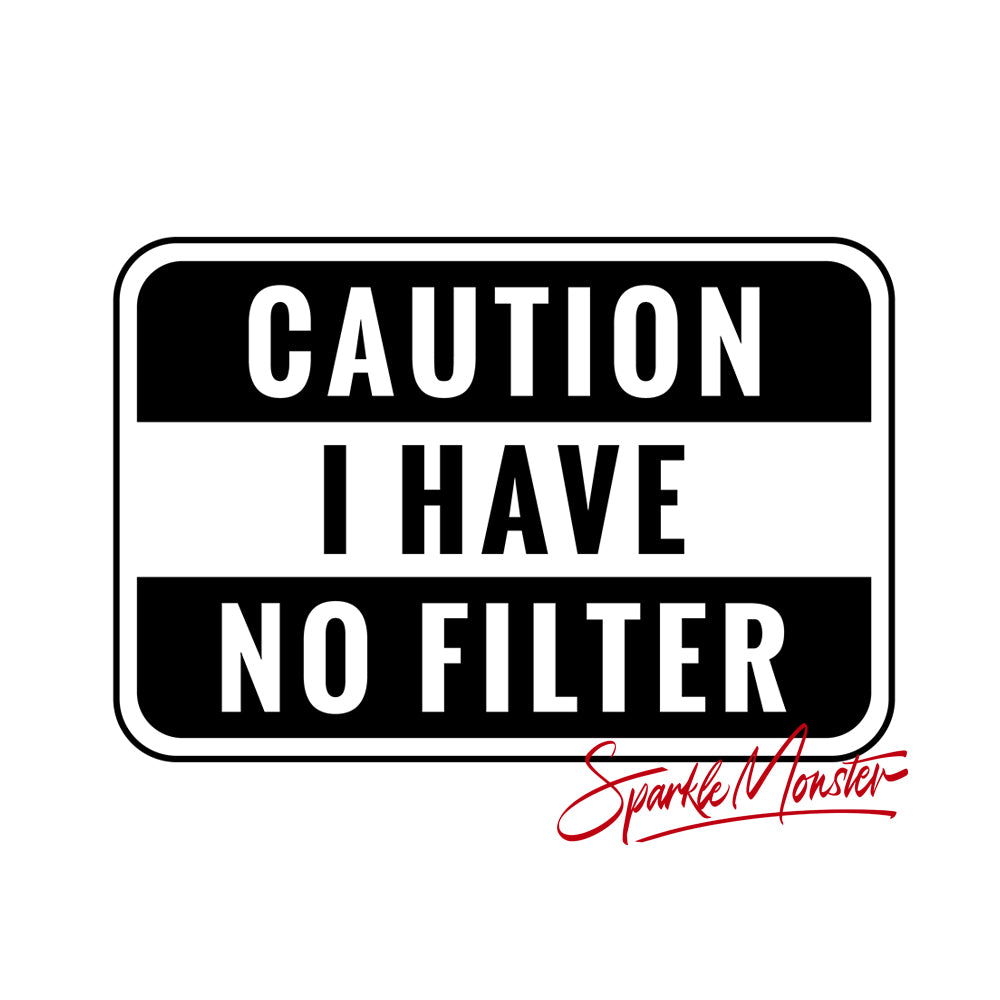 Caution I Have No Filter, vinyl decal, window sticker, Oracal 651, minivan, car, laptop, tumbler, funny