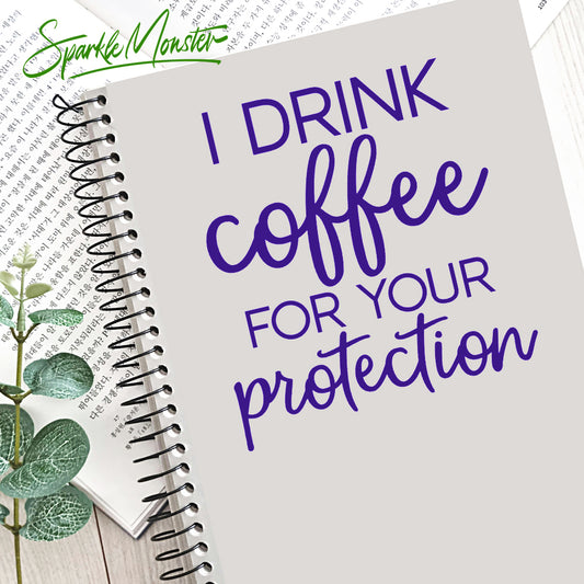 I Drink Coffee For Your Protection, vinyl decal, window sticker
