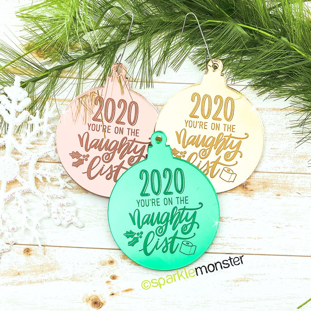 SALE, 2020 Naughty List Ornament, laser cut acrylic, gift, funny, green, gold, rose gold, mirror, quarantine humor, 2020 sucks